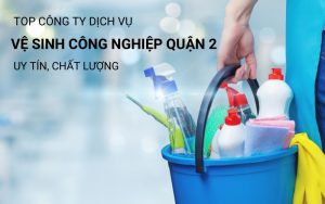 dịch vụ vệ sinh công nghiệp quận 2 uy tín