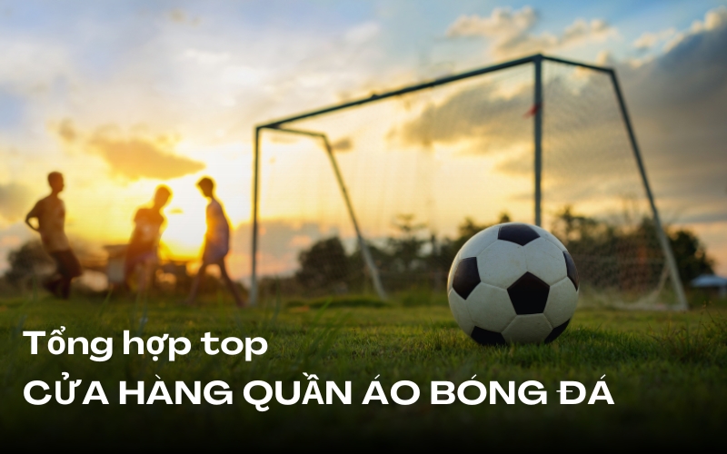 top cửa hàng quần áo bóng đá