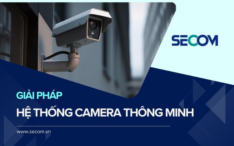 Đơn vị cung cấp những giải pháp an ninh camera