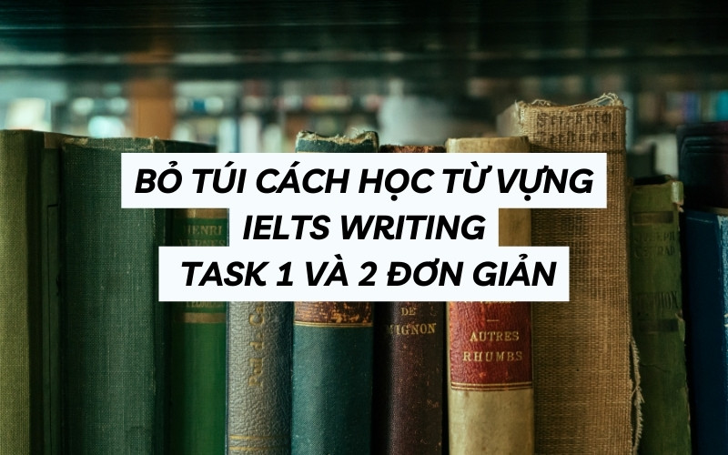 cách học từ vựng ielts writing