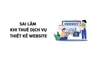 sai lầm khi thuê dịch vụ thiết kế website