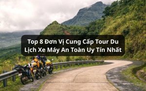 top đơn vị cung cấp tour du lịch xe máy