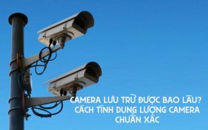 camera lưu trữ được bao lâu