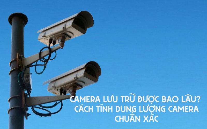 camera lưu trữ được bao lâu